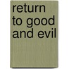 Return to Good and Evil door Henry T. Edmondson Iii