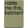 Riddle Me This, Batman! door Mary K. Leigh