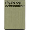 Rituale der Achtsamkeit door Anselm Gr