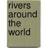 Rivers Around The World door Jen Green