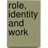 Role, Identity And Work door David Dinka