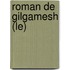 Roman De Gilgamesh (Le)