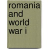 Romania And World War I by Glenn E. Torrey