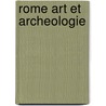 Rome Art Et Archeologie by Andrea Augenti