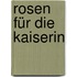 Rosen für die Kaiserin