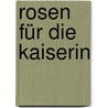 Rosen für die Kaiserin by Günter Krieger