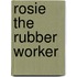 Rosie The Rubber Worker