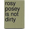 Rosy Posey Is Not Dirty by Virginie Hanna