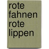 Rote Fahnen Rote Lippen by Marianne Brentzel