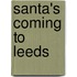 Santa's Coming To Leeds