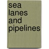 Sea Lanes and Pipelines door Bernard D. Cole