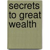 Secrets To Great Wealth door Patrick Atin Ekuri