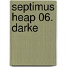 Septimus Heap 06. Darke by Angie Sage