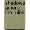 Shadows Among The Ruins door Marie Romero Cash