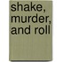 Shake, Murder, and Roll