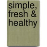 Simple, Fresh & Healthy door Linda Hafner