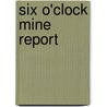 Six O'Clock Mine Report door Irene McKinney