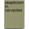 Skepticism in Cervantes door Maureen Ihrie