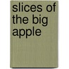 Slices Of The Big Apple door James Freund