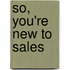 So, You'Re New To Sales