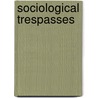 Sociological Trespasses by James Aho