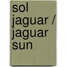 Sol jaguar / Jaguar sun by Alberto Manguel