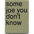 Some Joe You Don't Know