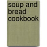 Soup And Bread Cookbook door Martha Bayne