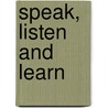 Speak, Listen and Learn door Colleen Abbott