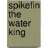 Spikefin The Water King