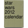 Star Wars 2012 Calendar by Not Available