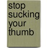 Stop Sucking Your Thumb by Lynda Hudson