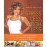 Stress Less, Weigh Less door Holly Mosier