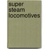 Super Steam Locomotives