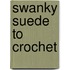 Swanky Suede To Crochet