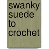 Swanky Suede To Crochet door Inc. Leisure Arts