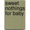 Sweet Nothings for Baby door Judy Whitman