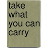 Take What You Can Carry door Kevin C. Pyle