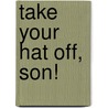 Take Your Hat Off, Son! by Charles Simpson