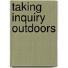 Taking Inquiry Outdoors door Barbara Bourne