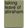Taking Leave Of Abraham door Troels Norager
