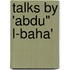 Talks By 'Abdu" l-Baha'