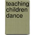 Teaching Children Dance