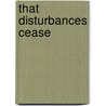 That Disturbances Cease door John L. Kessell