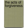 The Acts Of Forgiveness by Monica L. Notae