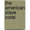 The American Slave Code door William Goodell