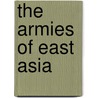 The Armies Of East Asia door Dennis Van Vranken Hickey