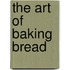 The Art Of Baking Bread