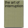 The Art Of Interruption door John Roberts