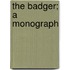 The Badger; A Monograph